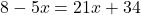 8-5x=21x+34