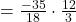 =\frac{-35}{18}\cdot\frac{12}{3}