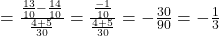 =\frac{\frac{13}{10}-\frac{14}{10}}{\frac{4+5}{30}}=\frac{\frac{-1}{10}}{\frac{4+5}{30}}=-\frac{30}{90}=-\frac{1}{3}