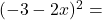 (-3 - 2x)^2=