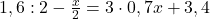 1,6 : 2 - \frac{x}{2} = 3 \cdot 0,7x + 3,4