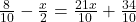 \frac{8}{10}-\frac{x}{2}=\frac{21x}{10}+\frac{34}{10}