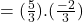 =(\frac{5}{3}).(\frac{-2}{3})