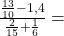 \frac{\frac{13}{10}-1,4}{\frac{2}{15}+\frac{1}{6}}=